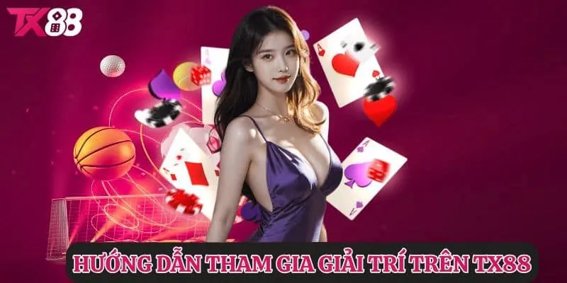 Hướng dẫn tham gia giải trí tại nhà cái Tx88